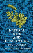 Natural Dyes and Home Dyeing by Rita J. Adrosko