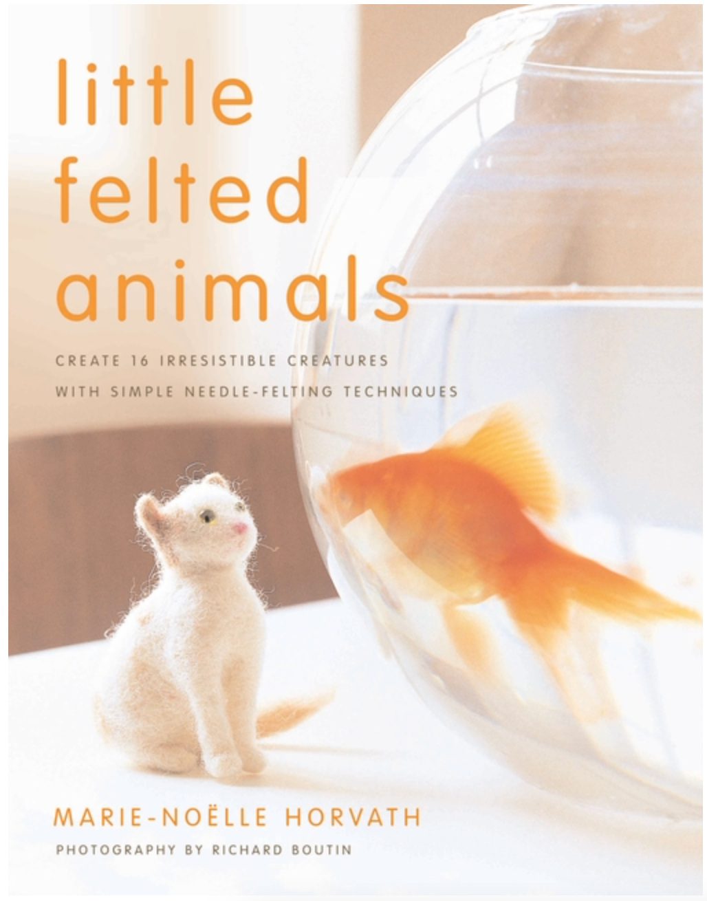 Little Felted Animals by Marie-Noelle Horvath