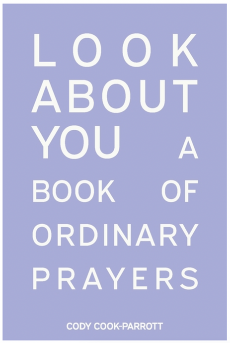 Look About You: A Book of Ordinary Prayers