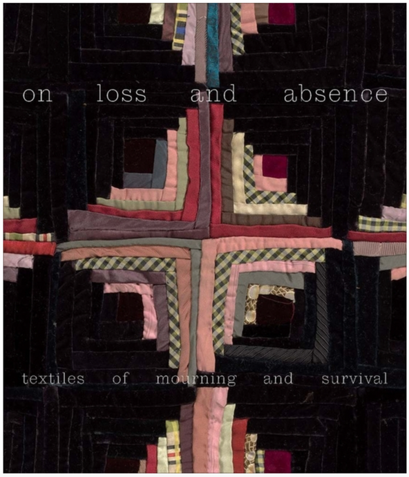 On Loss & Absence: Textiles of Mourning and Survival