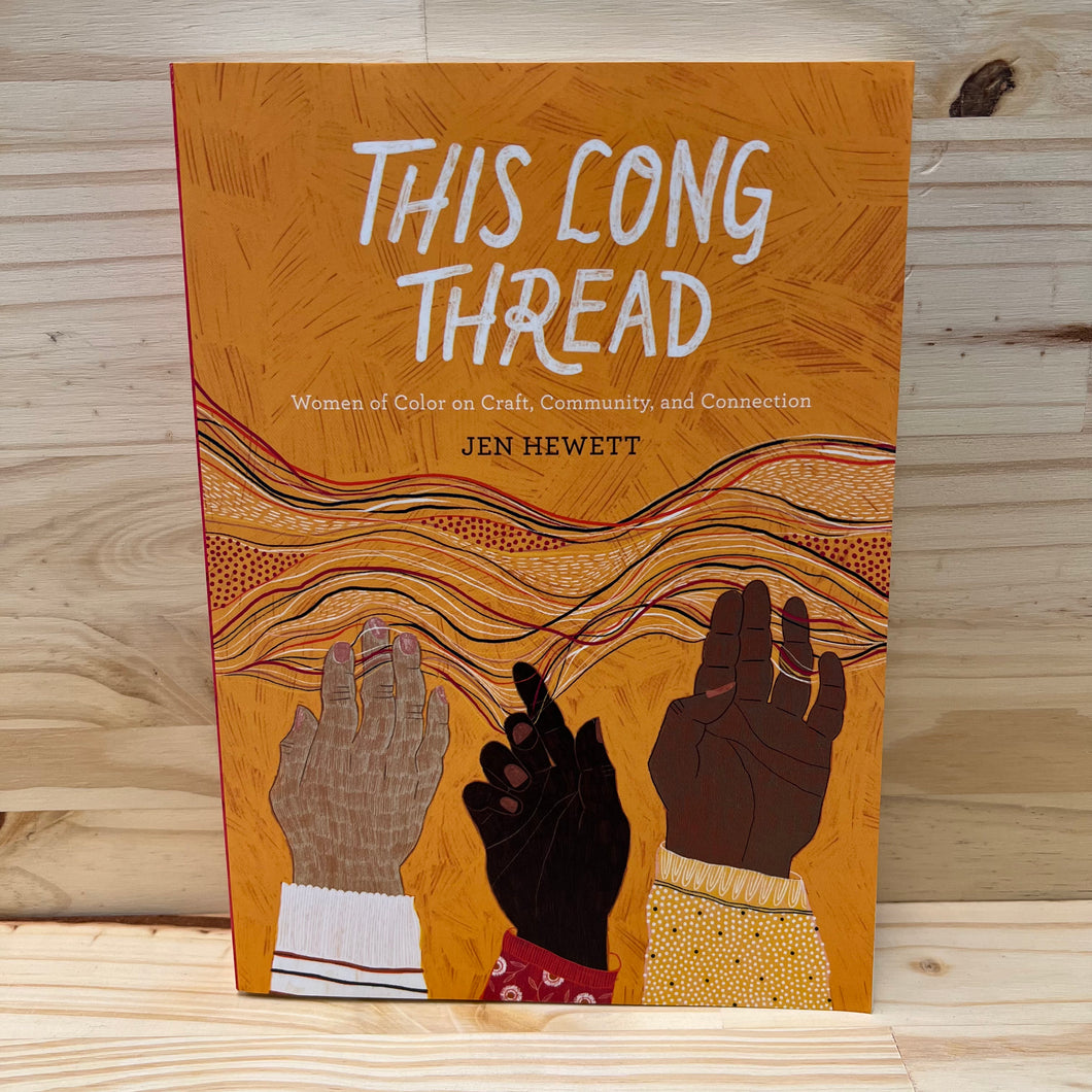 This Long Thread: Women of Color on Craft, Community, and Connection by Jen Hewett
