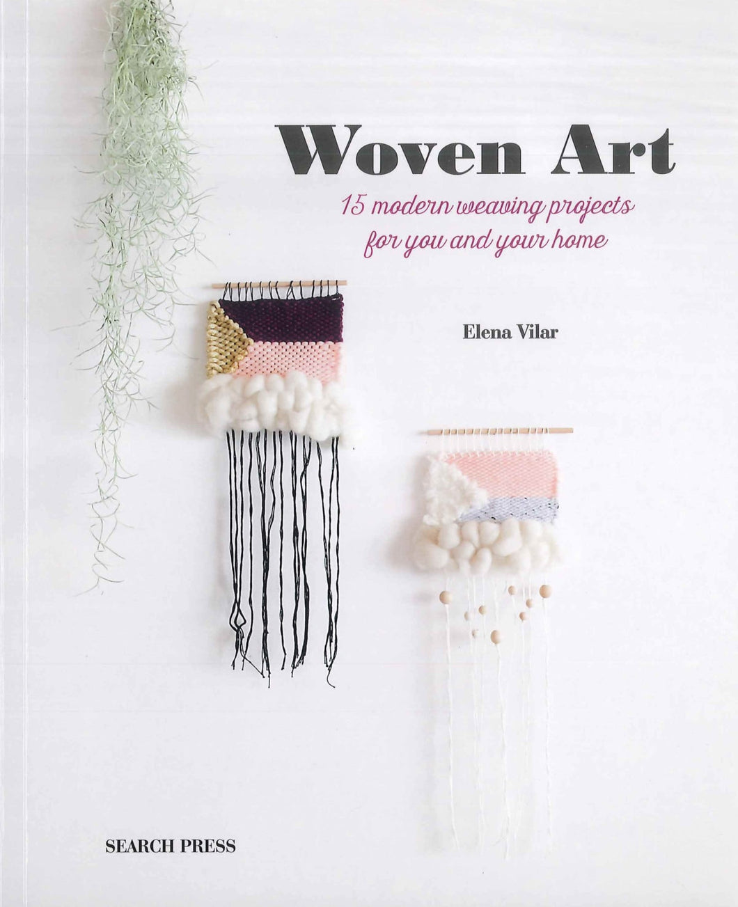 Woven Art: 15 Modern Weaving Projects for You and Your Home by Elena Vilar