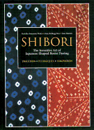 Shibori: The Inventive Art of Japanese Shaped Resist Dyeing by Yoshiko Yada, Mary Kellogg Rice, and Jane Barton