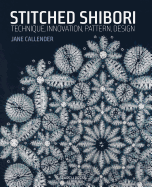 Stitched Shibori: Technique, Inovation, Pattern, Design by Jane Callender